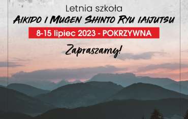 Letnia Szkoła Aikido i Mugen Shinto Ryu Iaijutsu POKRZYWNA 2023 – zapraszamy !!!